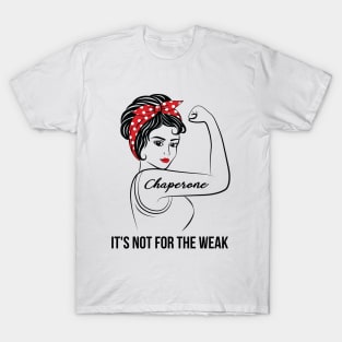 Chaperone Not For Weak T-Shirt